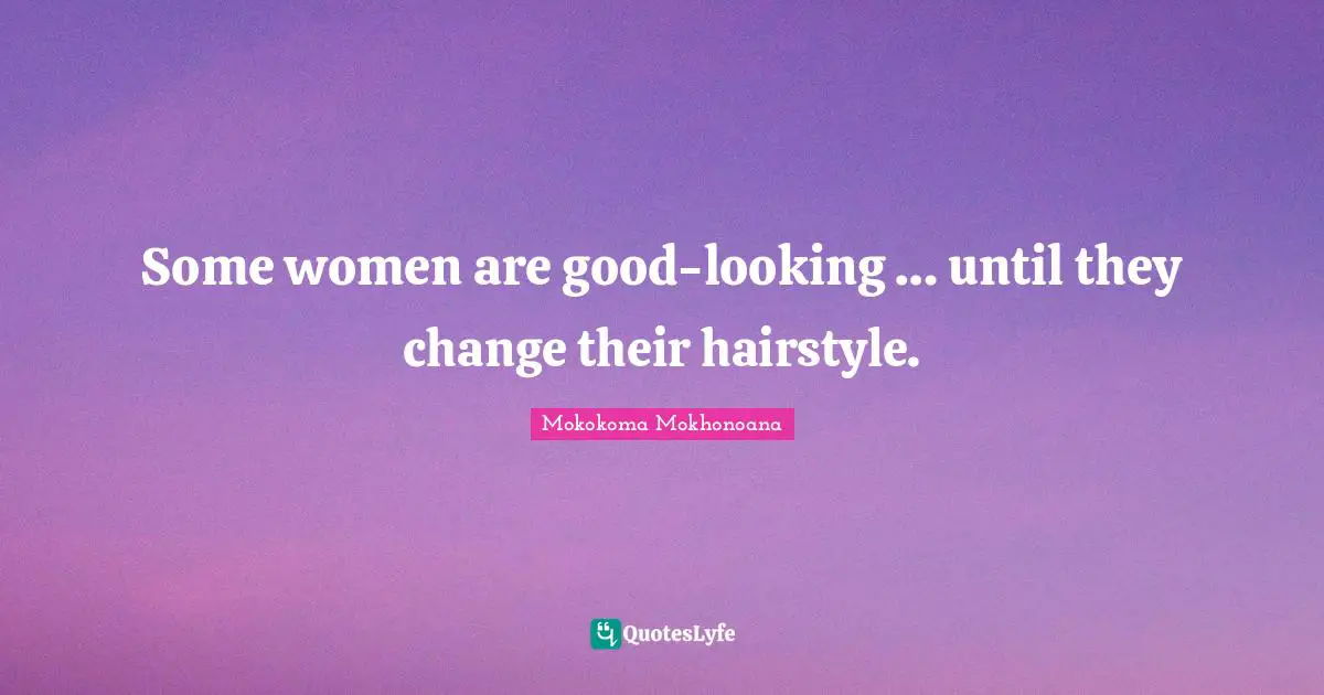 Some women are good-looking … until they change their hairstyle.
