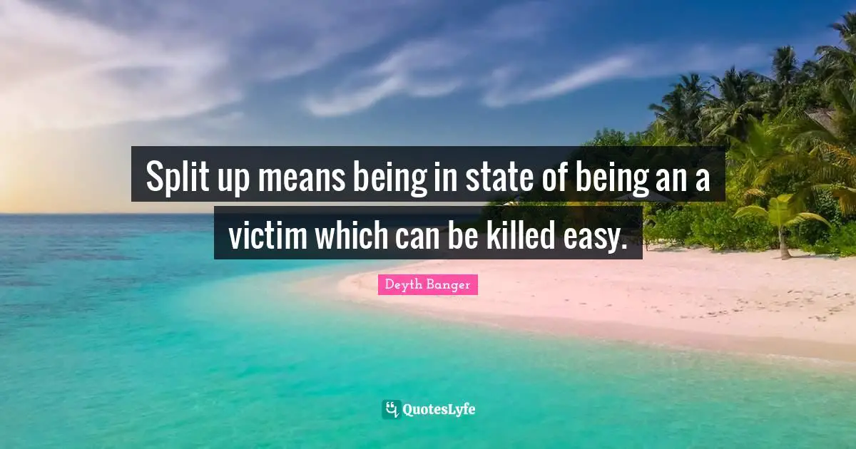 Split up means being in state of being an a victim which can be killed easy.