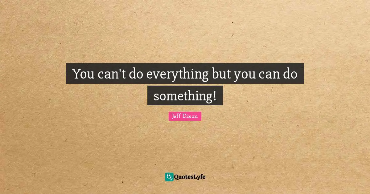 You can't do everything but you can do something!