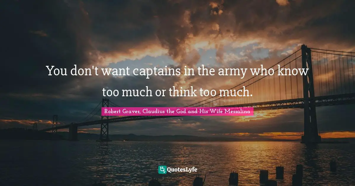 Orders Quotes: "You don't want captains in the army who know too much or think too much."