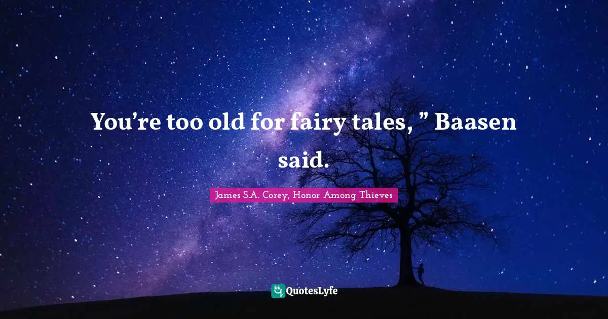 Fairy Tales Quotes: "You’re too old for fairy tales, ” Baasen said."