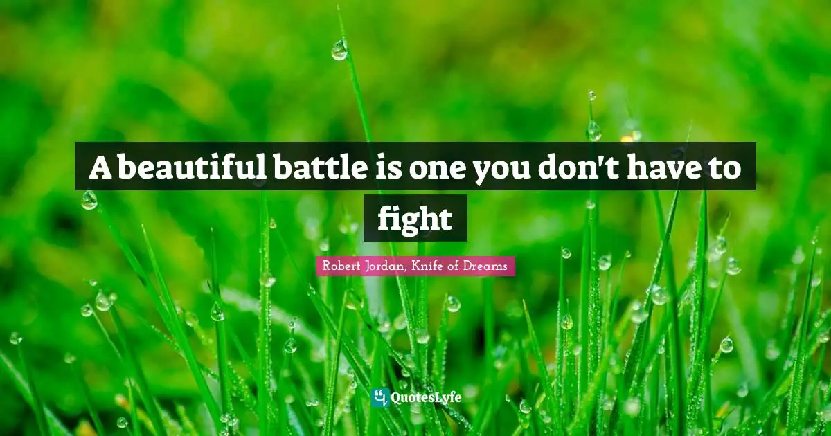 A beautiful battle is one you don't have to fight