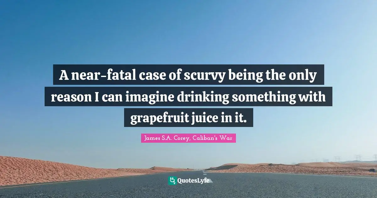 A near-fatal case of scurvy being the only reason I can imagine drinking something with grapefruit juice in it.