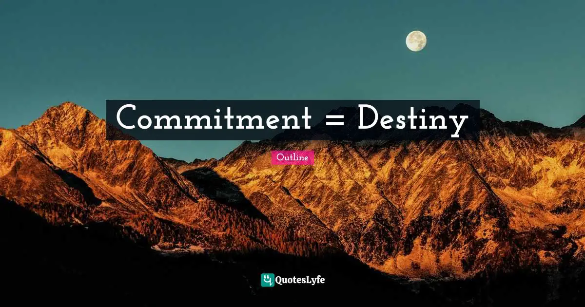 Commitment = Destiny
