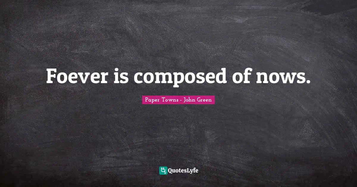 Foever is composed of nows.