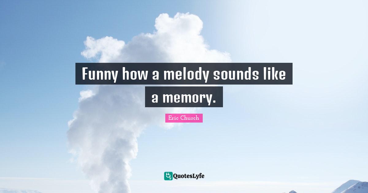 Lyrics Quotes: "Funny how a melody sounds like a memory."