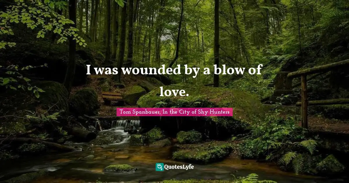 I was wounded by a blow of love.