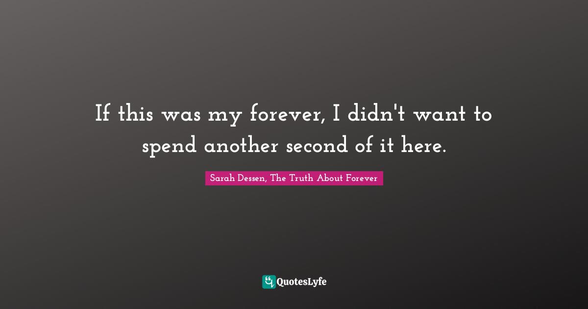 If this was my forever, I didn't want to spend another second of it here.