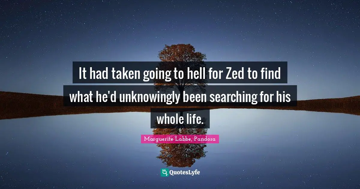 It had taken going to hell for Zed to find what he'd unknowingly been searching for his whole life.