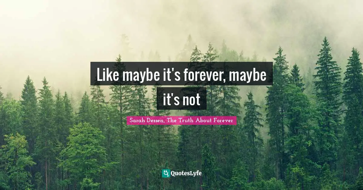 Like maybe it's forever, maybe it's not