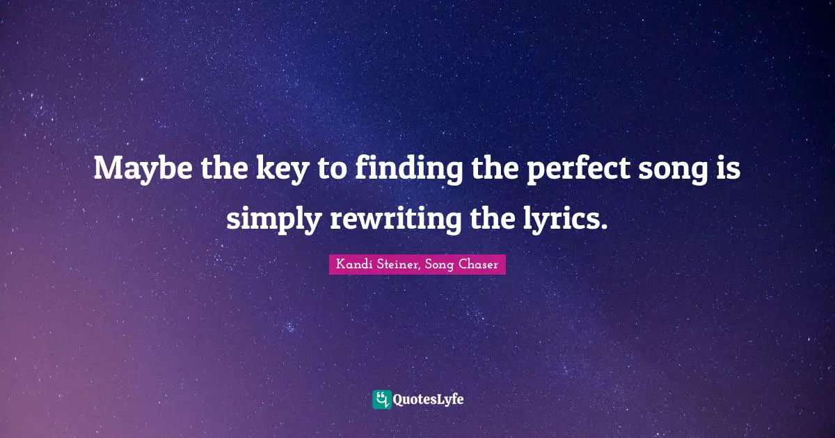 Maybe the key to finding the perfect song is simply rewriting the lyrics.