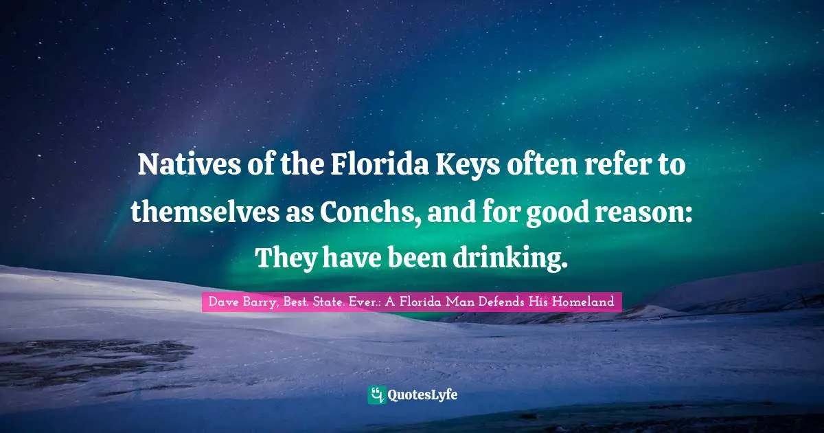 Natives of the Florida Keys often refer to themselves as Conchs, and for good reason: They have been drinking.