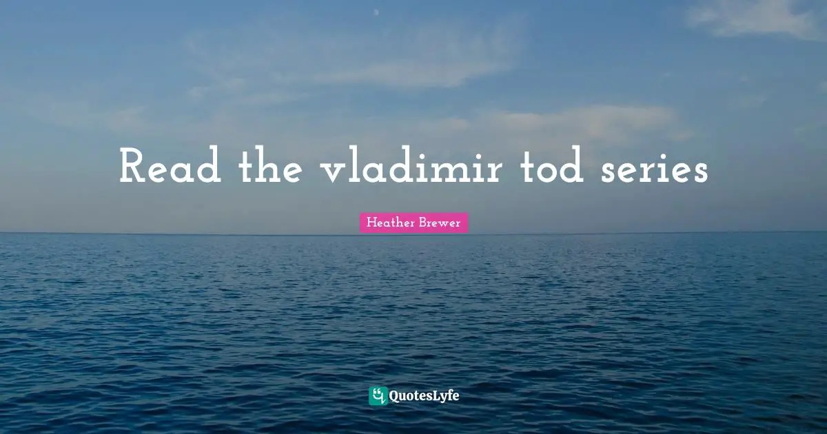 Sci Fi Quotes: "Read the vladimir tod series"