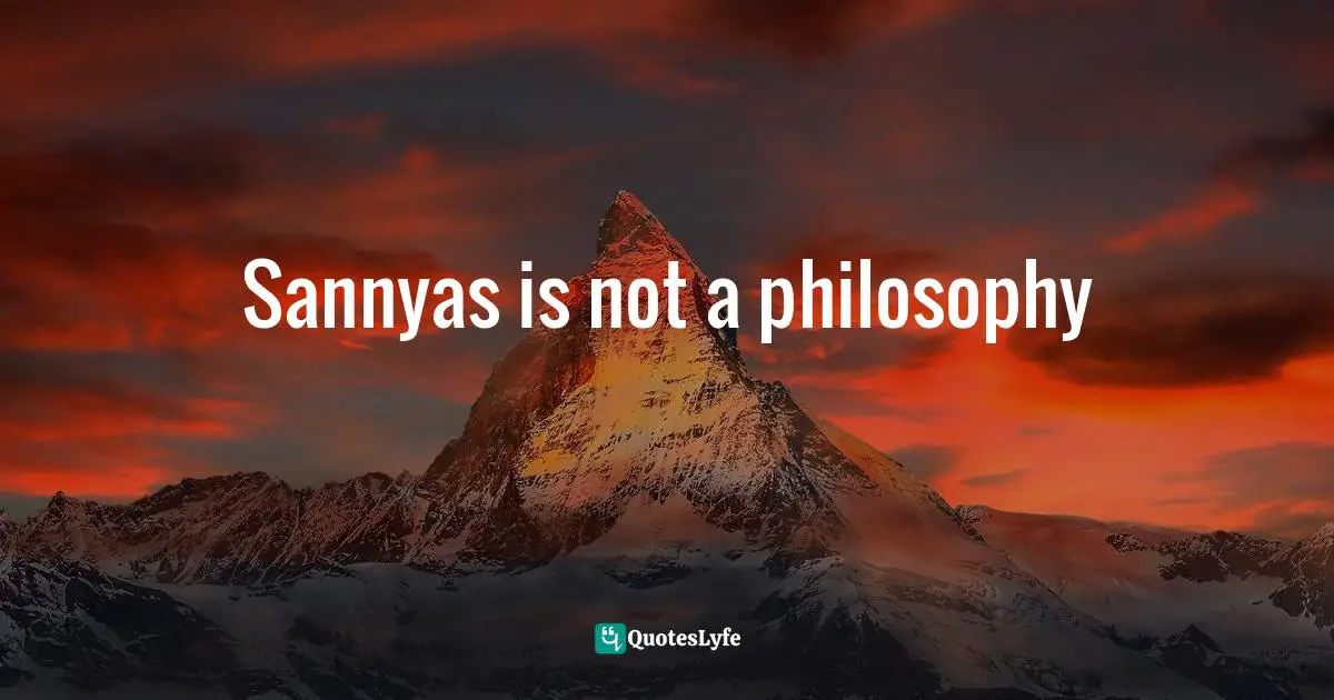 Sannyas is not a philosophy