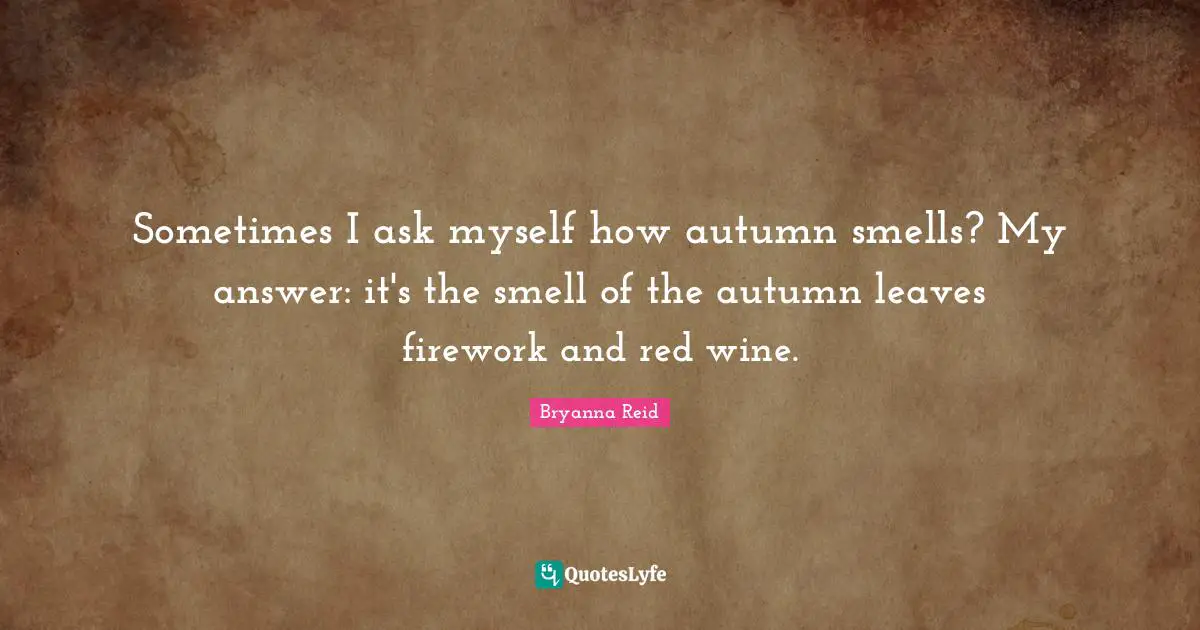 Sometimes I ask myself how autumn smells? My answer: it's the smell of the autumn leaves firework and red wine.