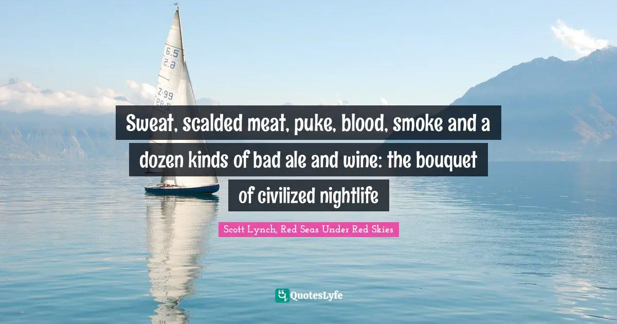 Sweat, scalded meat, puke, blood, smoke and a dozen kinds of bad ale and wine: the bouquet of civilized nightlife