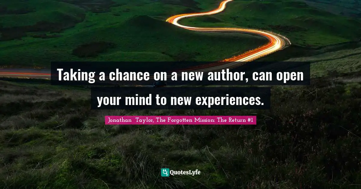 Taking a chance on a new author, can open your mind to new experiences.
