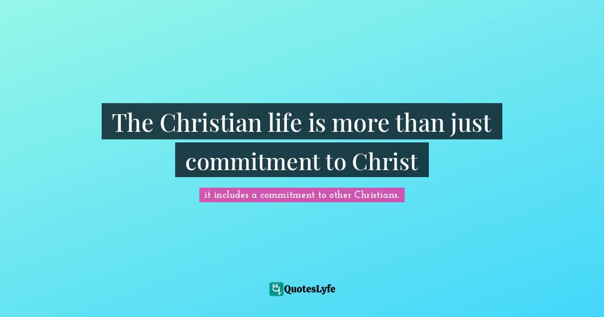 The Christian life is more than just commitment to Christ