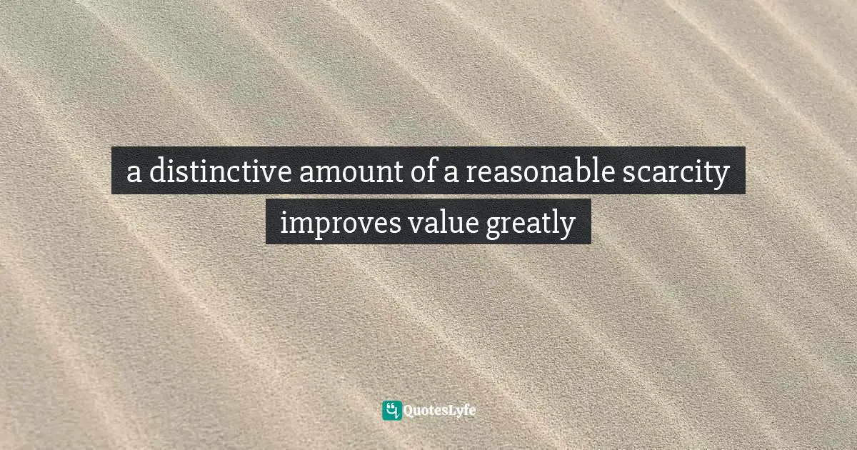 Ernest Agyemang Yeboah, The Untapped Wonderer In You: Dare To Do The Undone Quotes: "a distinctive amount of a reasonable scarcity improves value greatly"