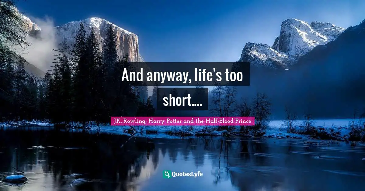 And anyway, life's too short....