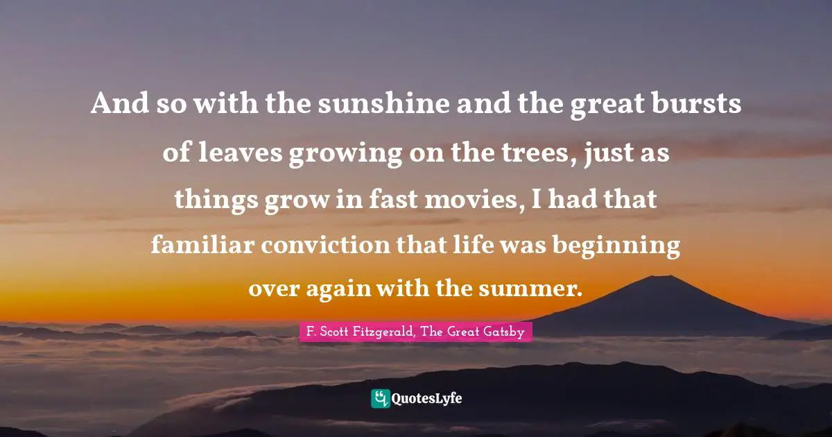 And So With The Sunshine And The Great Bursts Of Leaves Growing On The... Quote By F. Scott Fitzgerald, The Great Gatsby - Quoteslyfe