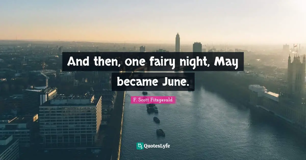 And then, one fairy night, May became June.