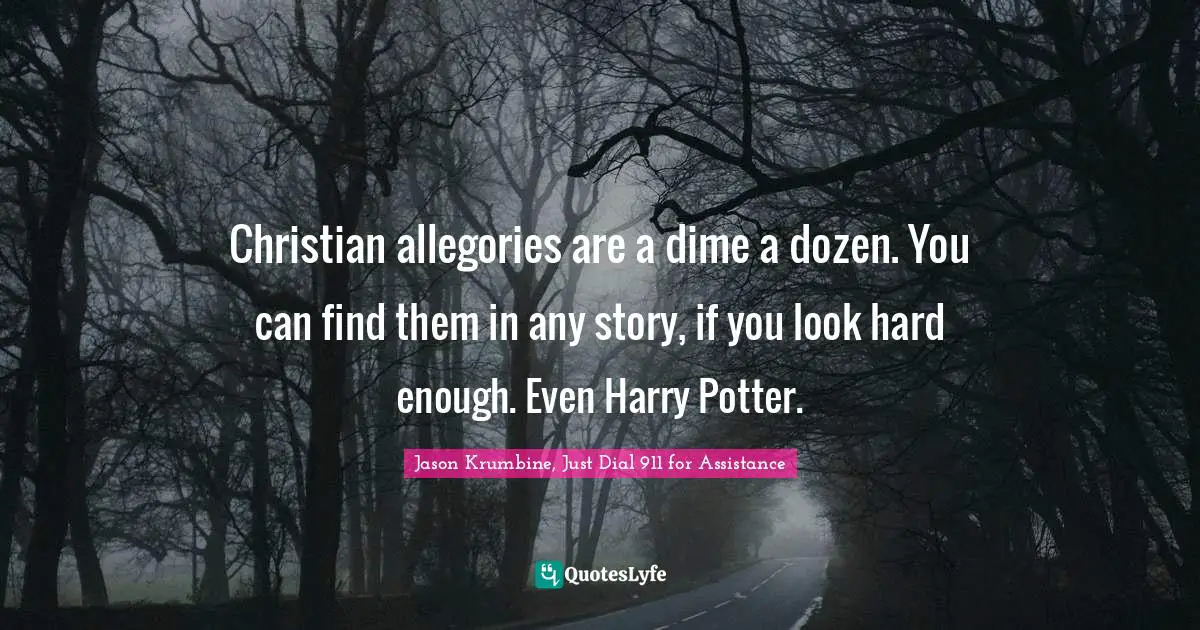 Christian allegories are a dime a dozen. You can find them in any story, if you look hard enough. Even Harry Potter.