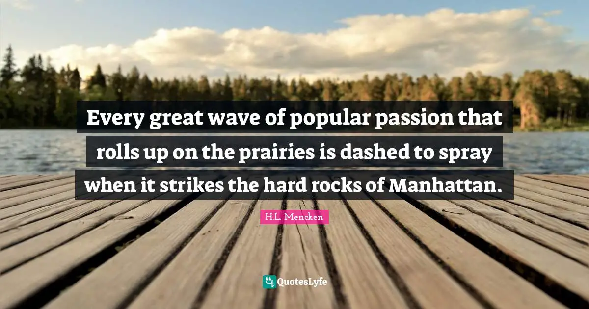 Every great wave of popular passion that rolls up on the prairies is dashed to spray when it strikes the hard rocks of Manhattan.