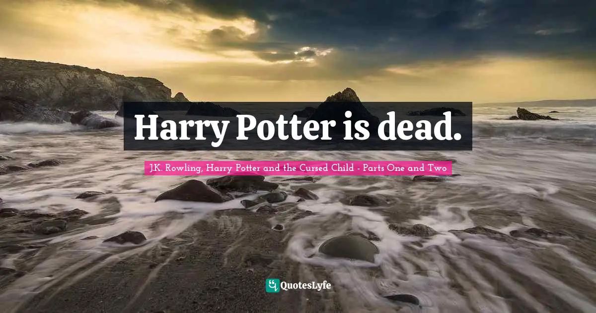 Harry Potter is dead.