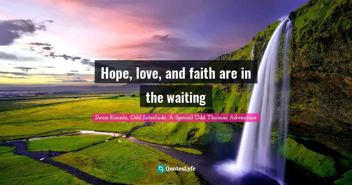 Hope, love, and faith are in the waiting