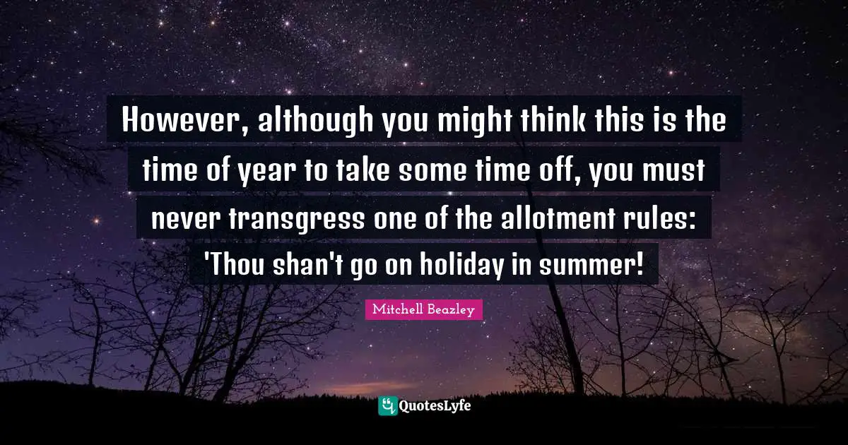 However, although you might think this is the time of year to take some time off, you must never transgress one of the allotment rules: 'Thou shan't go on holiday in summer!
