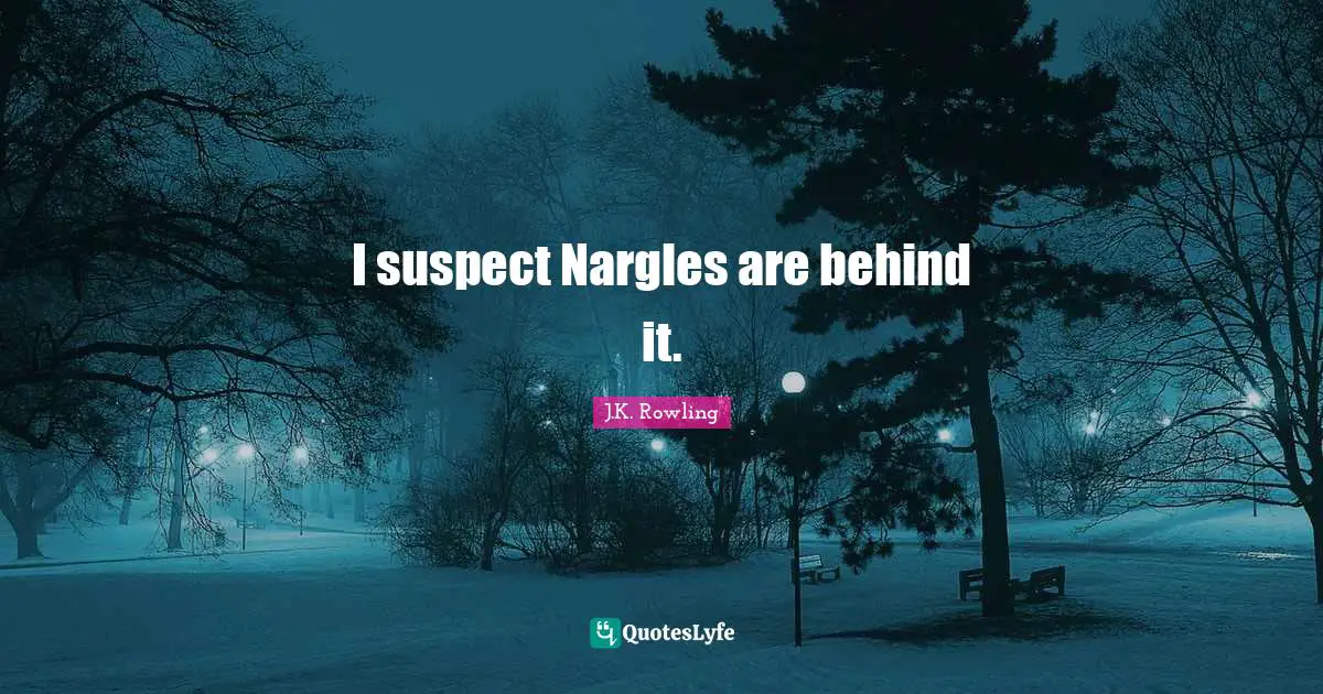 I suspect Nargles are behind it.