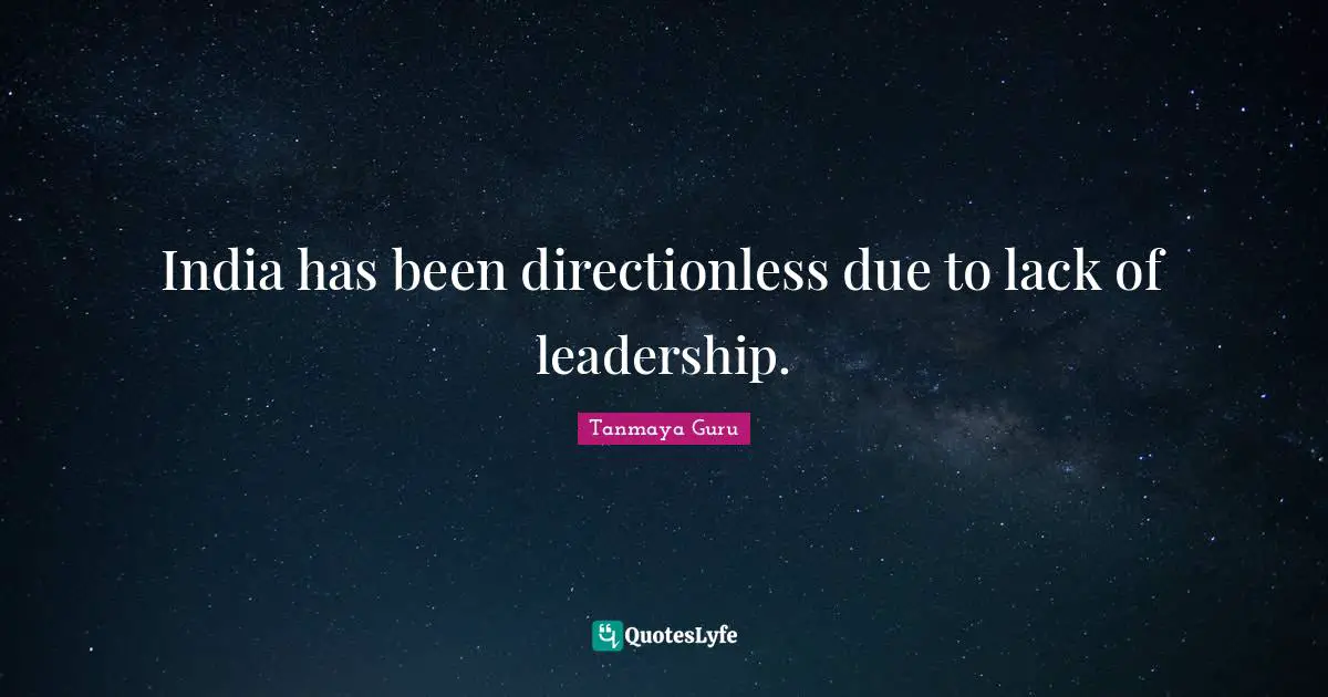 India has been directionless due to lack of leadership.