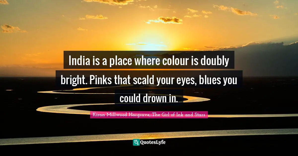 India is a place where colour is doubly bright. Pinks that scald your eyes, blues you could drown in.