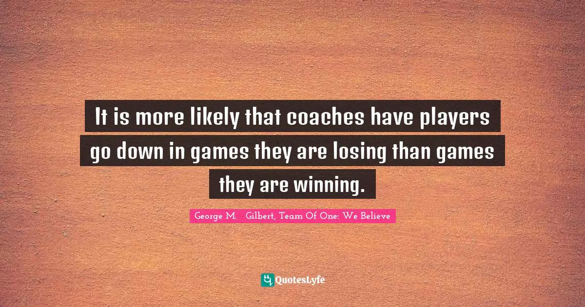 Team Direction Quotes: "It is more likely that coaches have players go down in games they are losing than games they are winning."