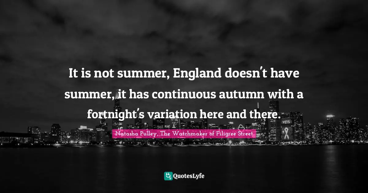 It is not summer, England doesn't have summer, it has continuous autumn with a fortnight's variation here and there.