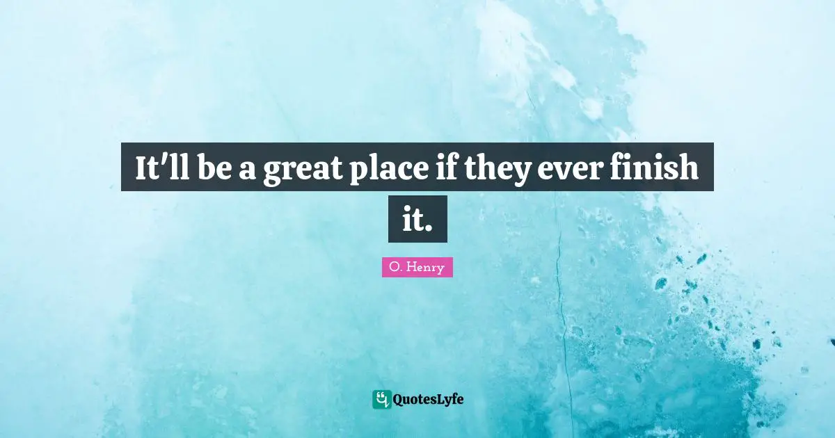 It'll be a great place if they ever finish it.