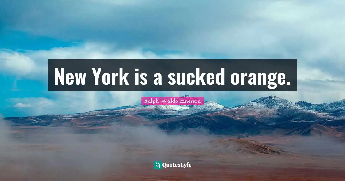 New York is a sucked orange.