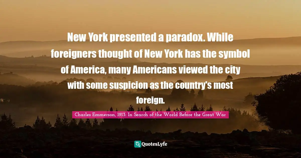 New York presented a paradox. While foreigners thought of New York has the symbol of America, many Americans viewed the city with some suspicion as the country's most foreign.
