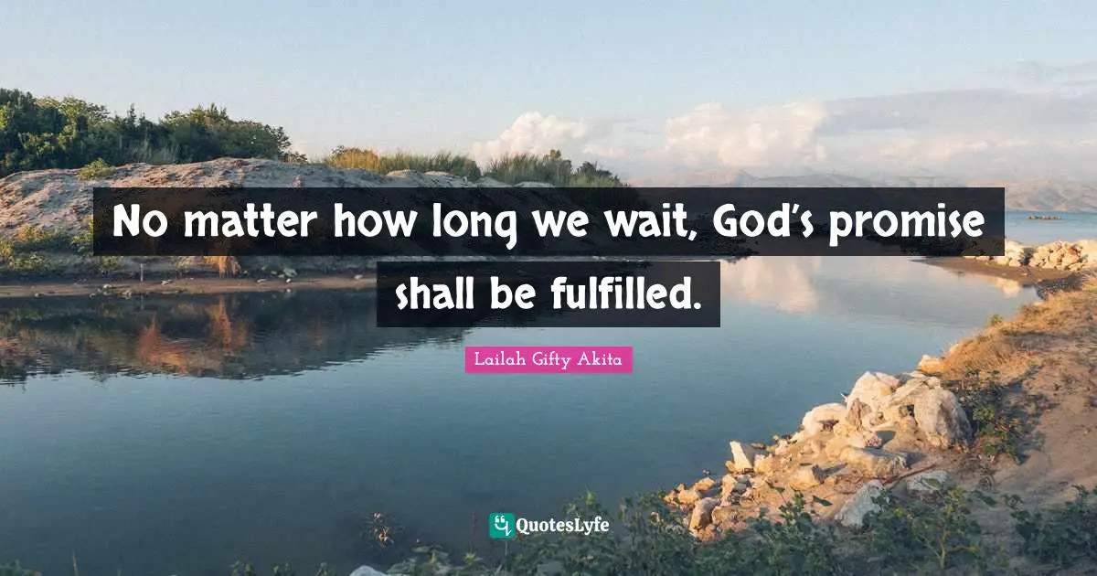 No matter how long we wait, God’s promise shall be fulfilled.