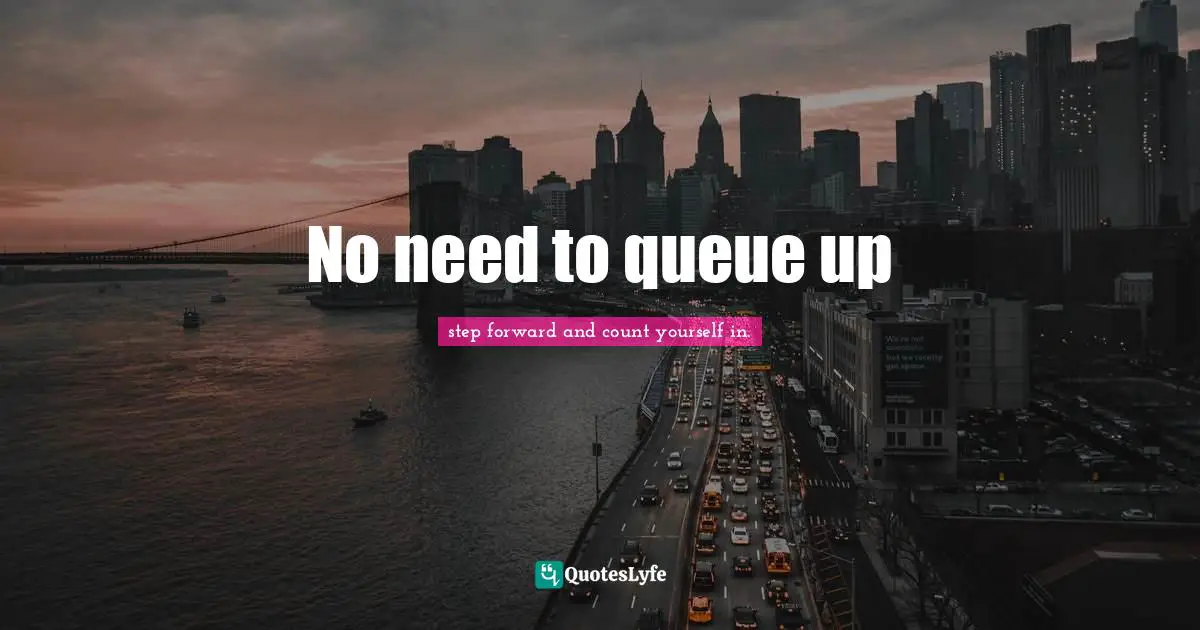 No need to queue up