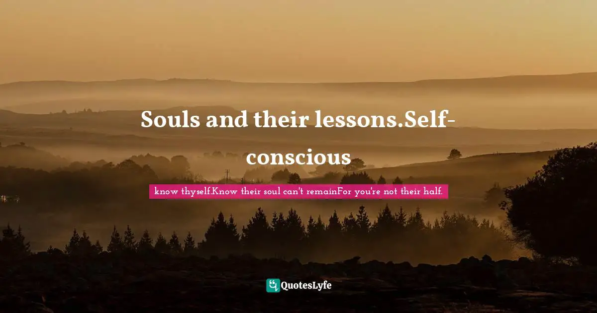 Souls and their lessons.Self-conscious