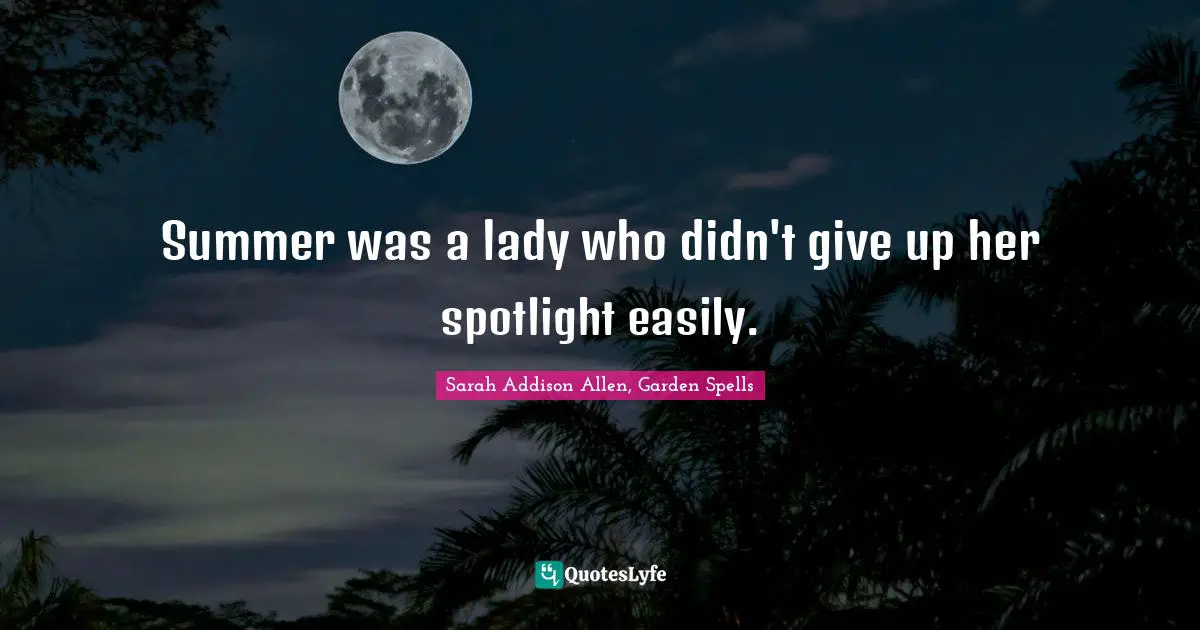 Summer was a lady who didn't give up her spotlight easily.