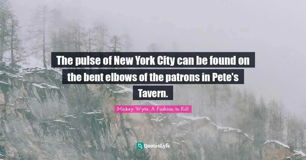 The pulse of New York City can be found on the bent elbows of the patrons in Pete's Tavern.