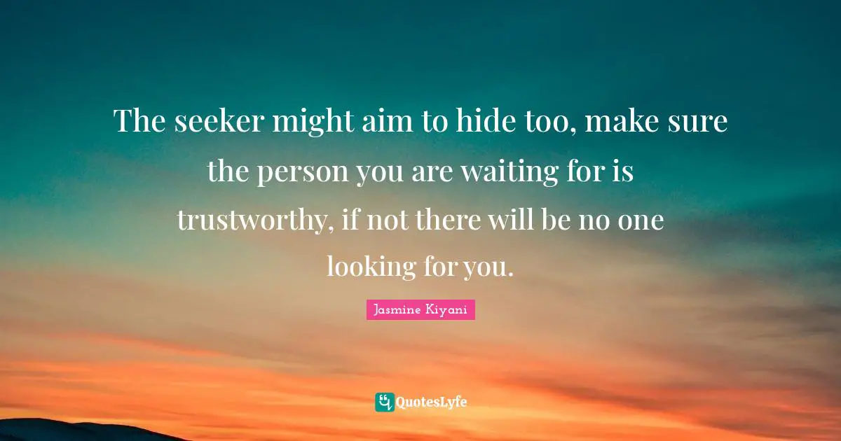 The seeker might aim to hide too, make sure the person you are waiting ...
