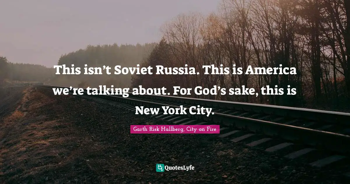 This isn’t Soviet Russia. This is America we’re talking about. For God’s sake, this is New York City.