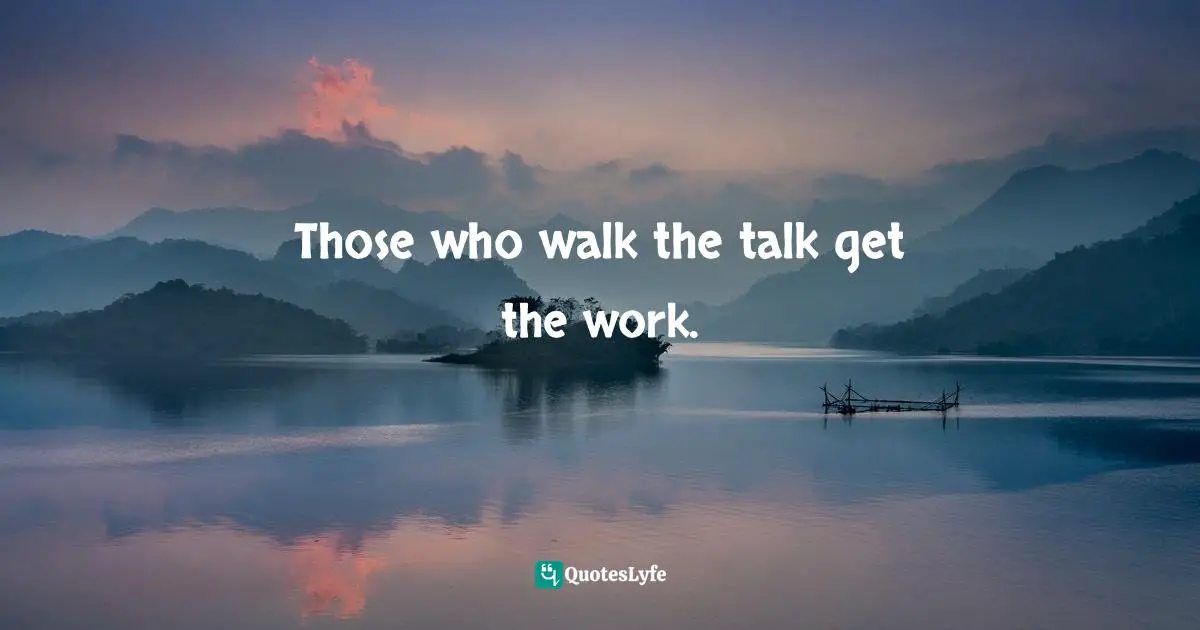 Gina Greenlee, Postcards And Pearls:Life Lessons From Solo Moments In New York Quotes: "Those who walk the talk get the work."