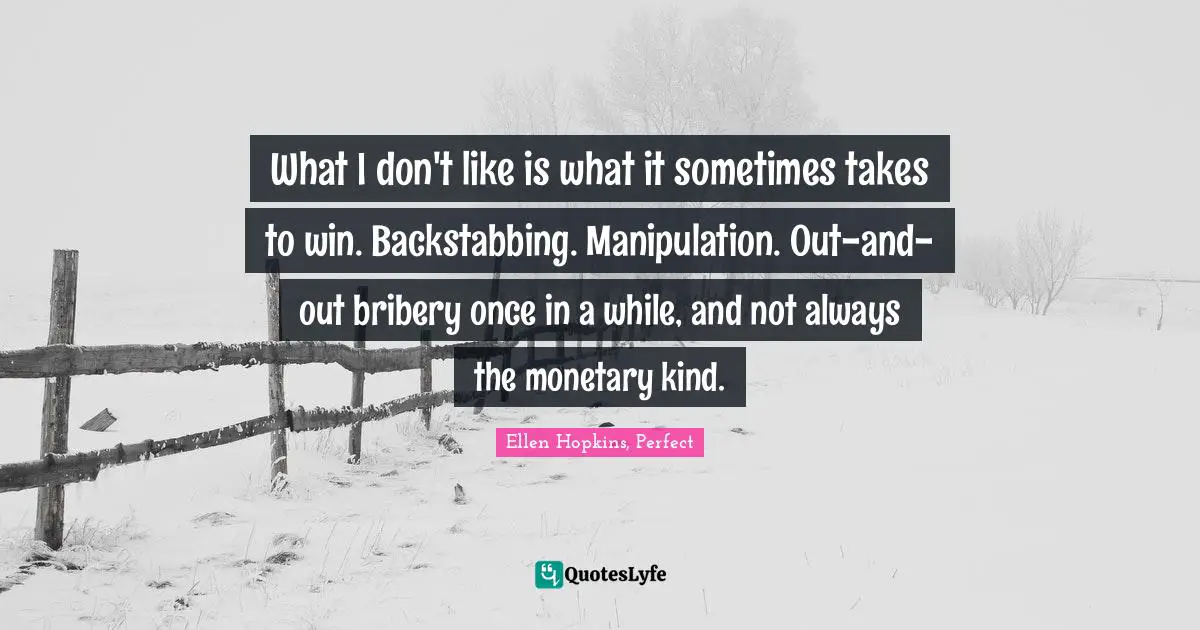 What I don't like is what it sometimes takes to win. Backstabbing. Manipulation. Out-and-out bribery once in a while, and not always the monetary kind.