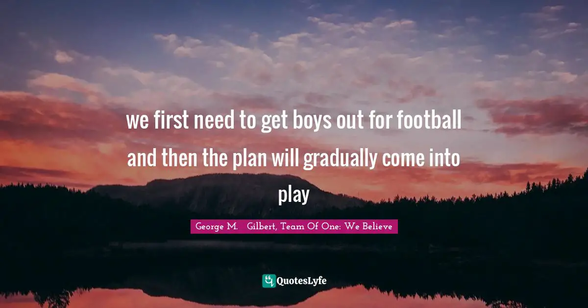 Team Direction Quotes: "we first need to get boys out for football and then the plan will gradually come into play"