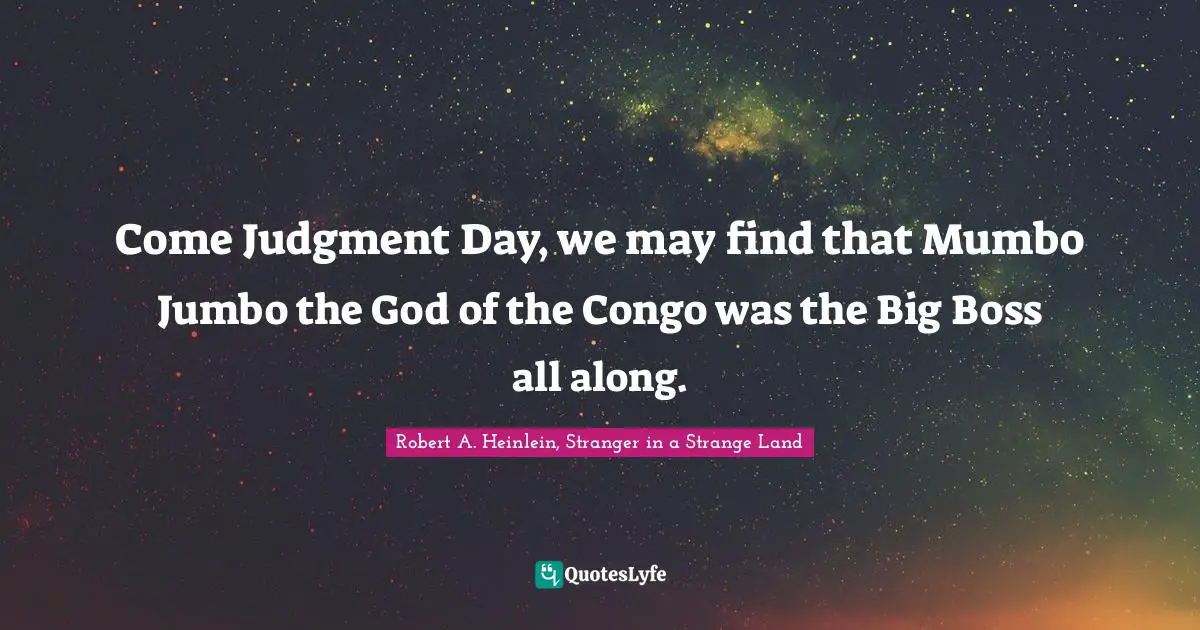 Come Judgment Day, we may find that Mumbo Jumbo the God of the Congo was the Big Boss all along.